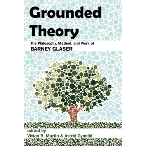 Grounded Theory: The Philosophy, Method, and Work of Barney Glaser - Paperback