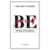 I Am Just a Vessel: 40 Days of Excellence - Paperback
