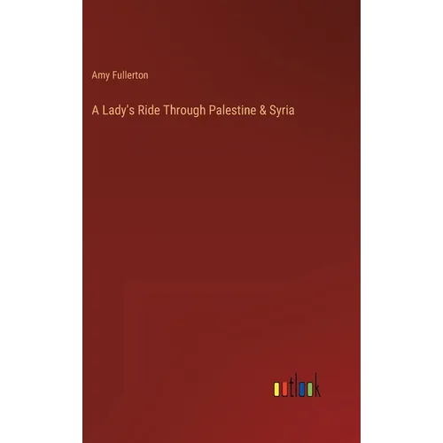 A Lady's Ride Through Palestine & Syria - Hardcover