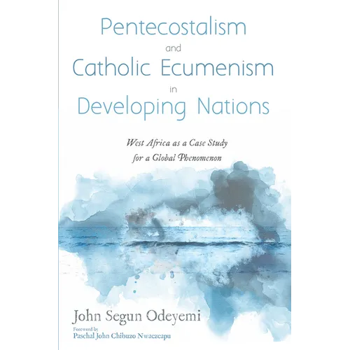 Pentecostalism and Catholic Ecumenism in Developing Nations: West Africa as a Case Study for a Global Phenomenon - Hardcover