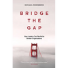 Bridge the Gap: How Leaders Can Revitalize Broken Organizations - Paperback