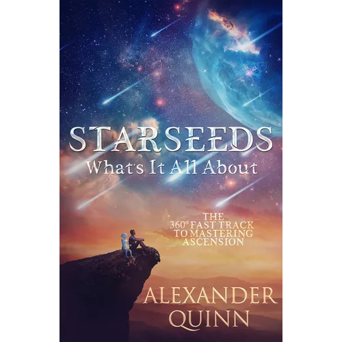 Starseeds What's It All About?: The Fast Track to Mastering Ascension - Paperback