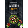 Alkaline Diet: Delicious Alkaline Diet Recipes for Weight Loss With Meal Plan to Cleanse Your Body - Paperback