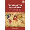 Creating the Opium War: British Imperial Attitudes Towards China, 1792-1840 - Paperback