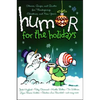 Humor for the Holidays: Stories, Quips, and Quotes for Thanksgiving, Christmas, and New Years - Paperback