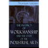 The Instinct of Workmanship and the State of the Industrial Arts - Paperback