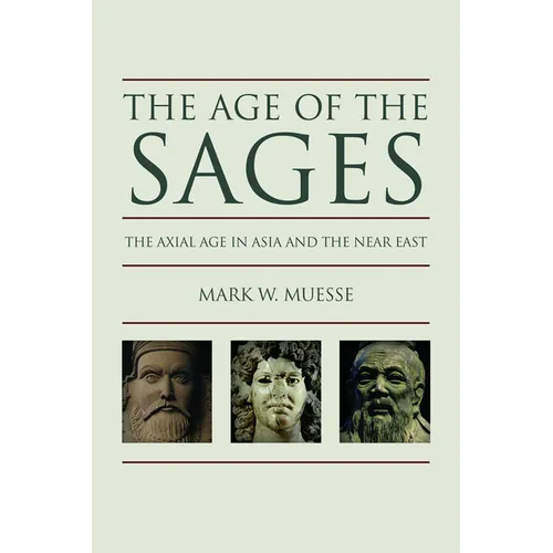 The Age of the Sages: The Axial Age in Asia and the Near East - Paperback