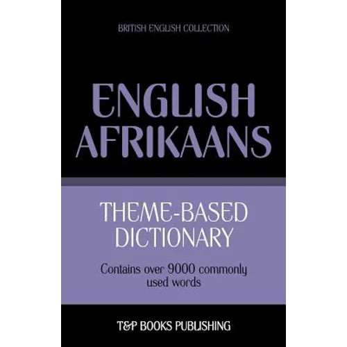 Theme-based dictionary British English-Afrikaans - 9000 words - Paperback