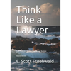 Think Like a Lawyer: Legal Reasoning for Law Students and Business Professionals - Paperback