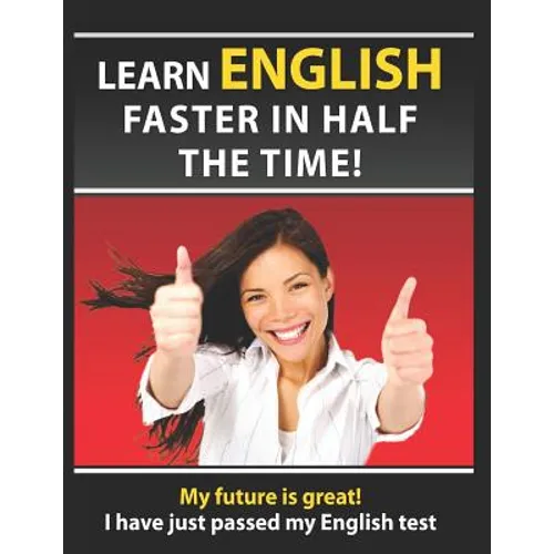 Learn English Faster in Half the Time: How to Master the English Language in Rapid Time. Learn Common Mistakes in English, Pass English Examinations. - Paperback