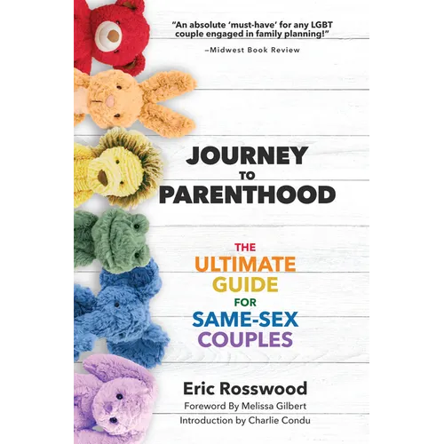Journey to Parenthood: The Ultimate Guide for Same-Sex Couples (Adoption, Foster Care, Surrogacy, Co-Parenting) - Paperback