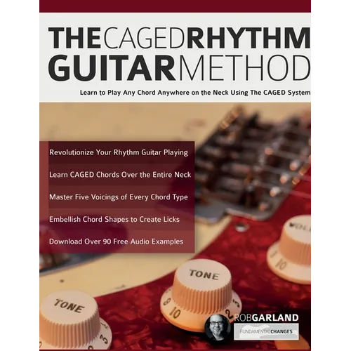 The CAGED Rhythm Guitar Method: Learn to Play Any Chord Anywhere on the Neck Using The CAGED System - Paperback