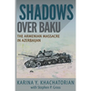 Shadows Over Baku: The Armenian Massacre in Azerbaijan - Paperback