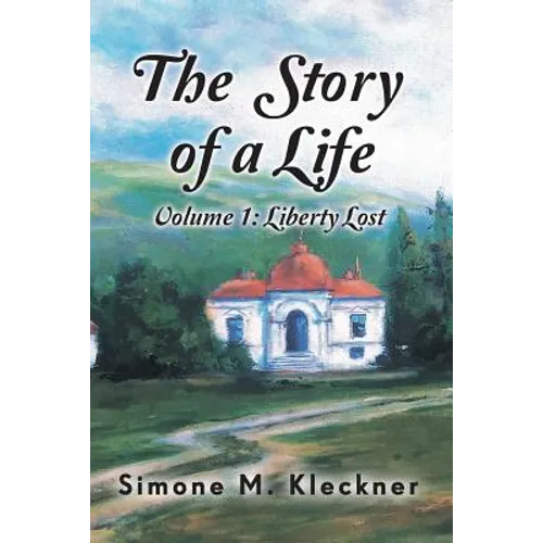 The Story of a Life - Liberty Lost, Volume 1 - Paperback