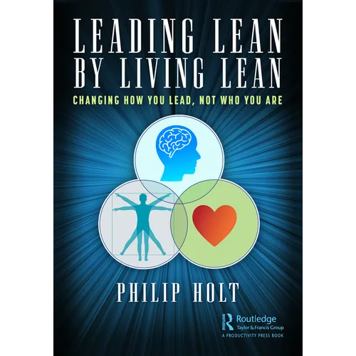 Leading Lean by Living Lean: Changing How You Lead, Not Who You Are - Paperback