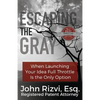 Escaping the Gray: When Launching Your Idea Full Throttle is the Only Option - Paperback