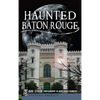 Haunted Baton Rouge - Hardcover
