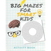 Big Mazes for Smart Kids: Activity book for the Smartest kids / Easy mazes to Hard ones/ Solve mazes at home /difficult puzzles ..... 8.5x11 inch book - Paperback
