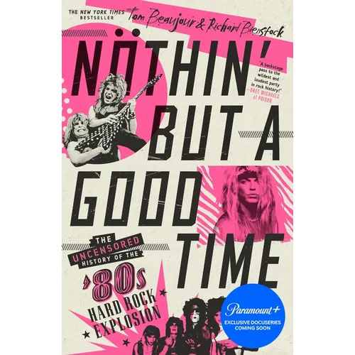 Nöthin' But a Good Time: The Uncensored History of the '80s Hard Rock Explosion - Paperback