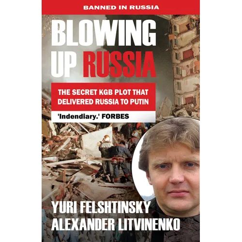 Blowing Up Russia the Secret KGB Plot That Delivered Russia to Putin - Paperback