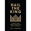 Hail the King: A Verse-by-Verse Journey Through the Book of Revelation - Hardcover