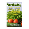 Gardening: Grow Organic Vegetables with Tips and Tricks from Advanced Gardener: (Gardening for Beginners, Organic Gardening) - Paperback