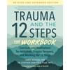 Trauma and the 12 Steps--The Workbook: Exercises and Meditations for Addiction, Trauma Recovery, and Working the 12 Steps--Revised and Expanded Editio - Paperback