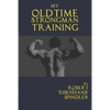 My Oldtime Strongman Training: How to Build Old School Strength and Muscle, Master Classic Feats of Strength, and Perform Them - Paperback