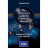 The Observer's Guide to Planetary Motion: Explaining the Cycles of the Night Sky - Paperback