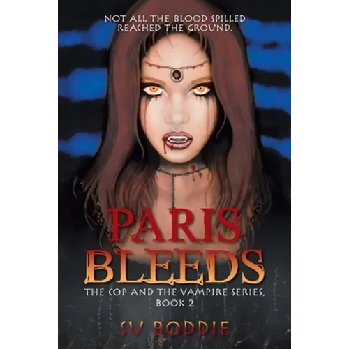 Paris Bleeds: The Cop and the Vampire Series, Book 2 - Paperback