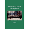Bow Hunting Basics for Beginners - Paperback