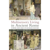 Multisensory Living in Ancient Rome: Power and Space in Roman Houses - Paperback
