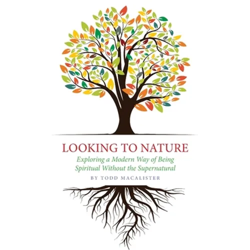 Looking to Nature: Exploring a Modern Way of Being Spiritual Without the Supernatural - Paperback