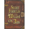 Secret Formulas of the Wizard of Ads: Turning Paupers Into Princes and Lead Into Gold - Hardcover