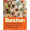 Banchan: 60 Korean American Recipes for Delicious, Shareable Sides - Hardcover