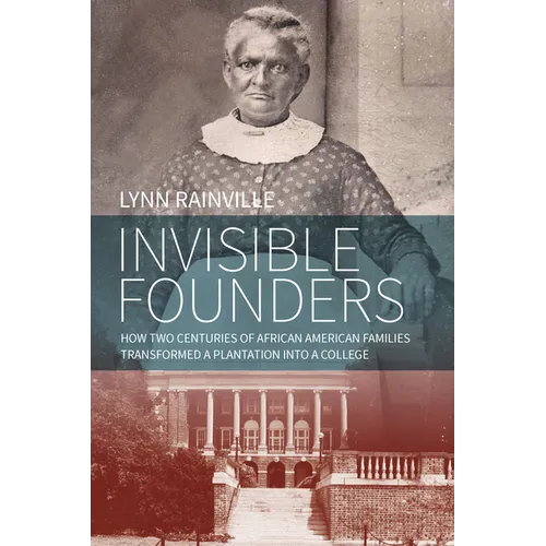 Invisible Founders: How Two Centuries of African American Families Transformed a Plantation Into a College - Paperback
