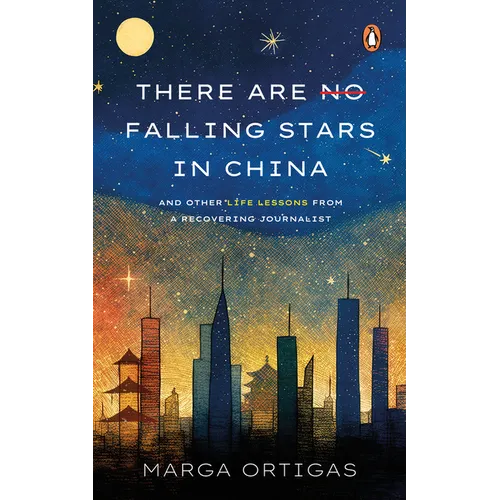 There are No Falling Stars in China: and Other Life Lessons from a recovering Journalist - Paperback