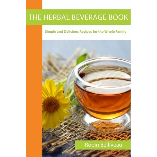 The Herbal Beverage Book: Simple and Delicious Recipes for the Whole Family - Paperback