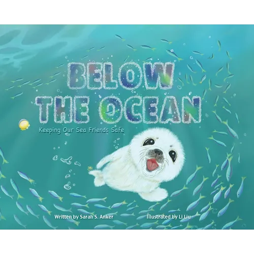 Below the Ocean: Keeping Our Sea Friends Safe - Hardcover