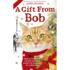 A Gift from Bob: How a Street Cat Helped One Man Learn the Meaning of Christmas - Hardcover
