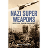 Nazi Super Weapons: Hitler's Evil Plan for Final Victory - Paperback