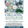 Organic All-Natural Skin Products to Make at Home for Healthy Glowing Skin: Easy Homemade Vegan Cream, Lotion, Moisturizer, Body Butter, Makeup, Toner - Paperback