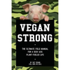 Vegan Strong: The Ultimate Field Manual for a Kick-Ass Plant-Fueled Life - Paperback
