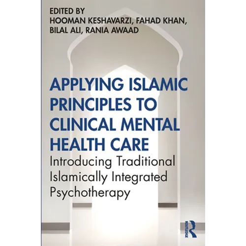 Applying Islamic Principles to Clinical Mental Health Care: Introducing Traditional Islamically Integrated Psychotherapy - Paperback