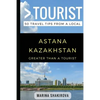 Greater Than a Tourist- Astana Kazakhstan: 50 Travel Tips from a Local - Paperback