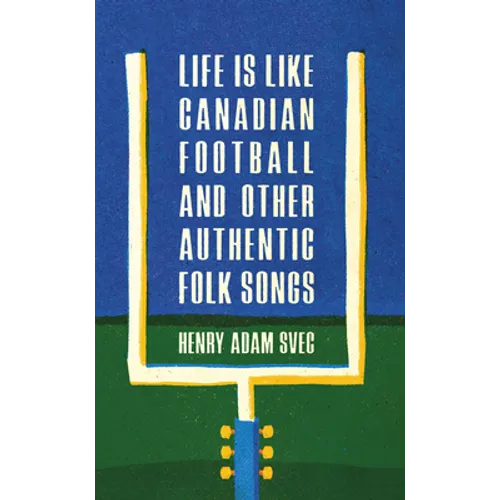 Life Is Like Canadian Football and Other Authentic Folk Songs - Paperback