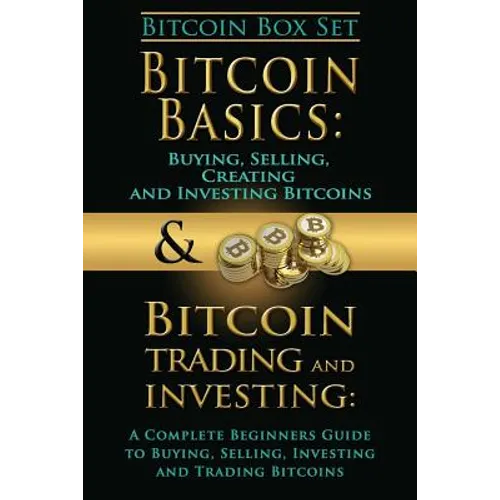 Bitcoin Box Set: Bitcoin Basics and Bitcoin Trading and Investing - The Digital Currency of the Future - Paperback