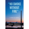 "No Smoke Without Fire": A recipe for disaster. - Paperback