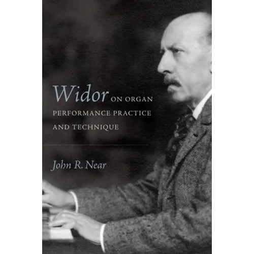 Widor on Organ Performance Practice and Technique - Hardcover