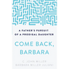Come Back, Barbara: A Father's Pursuit of a Prodigal Daughter - Paperback